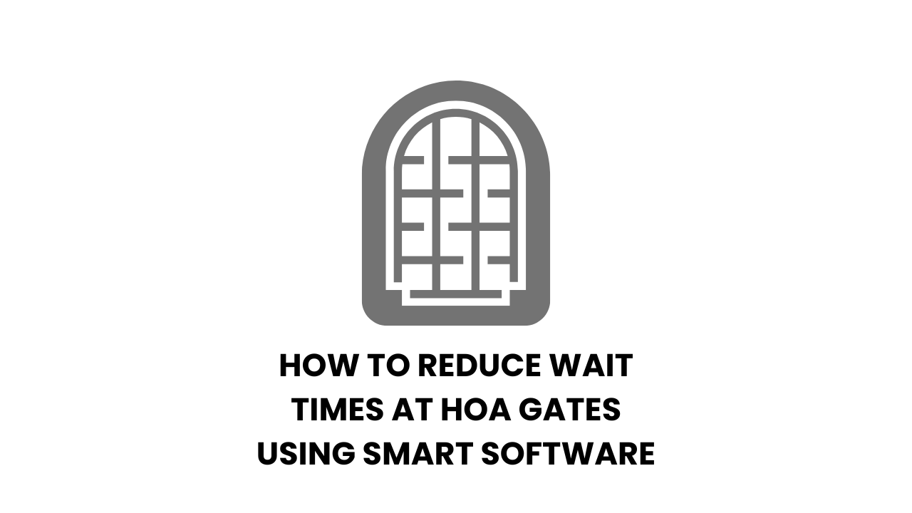 How to Reduce Wait Times at HOA Gates Using Smart Software