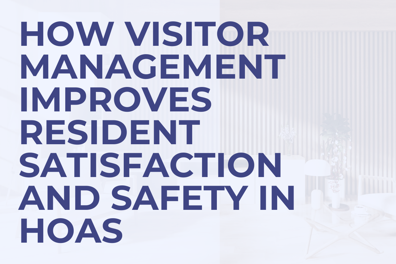 How Visitor Management Improves Resident Satisfaction and Safety in HOAs